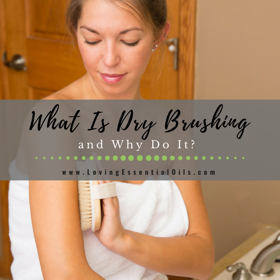 What Is Dry Brushing and Why Do It? by Loving Essential Oils