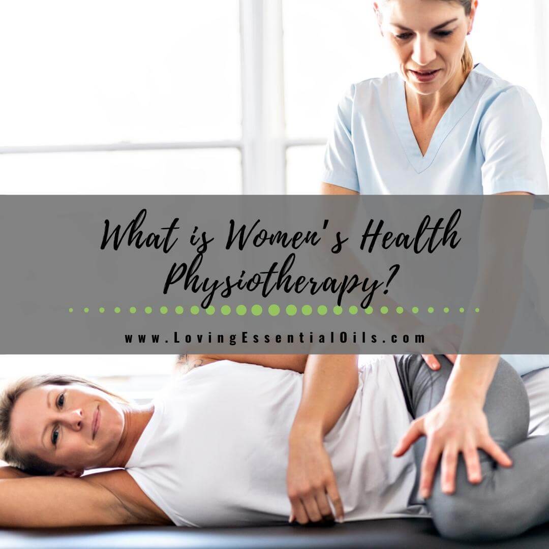 Women’s Health Physiotherapy - What Is It and How Can It Help? by Loving Essential Oils