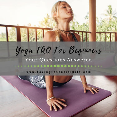 10 Yoga FAQ For Beginners - Your Questions Answered – Loving Essential Oils