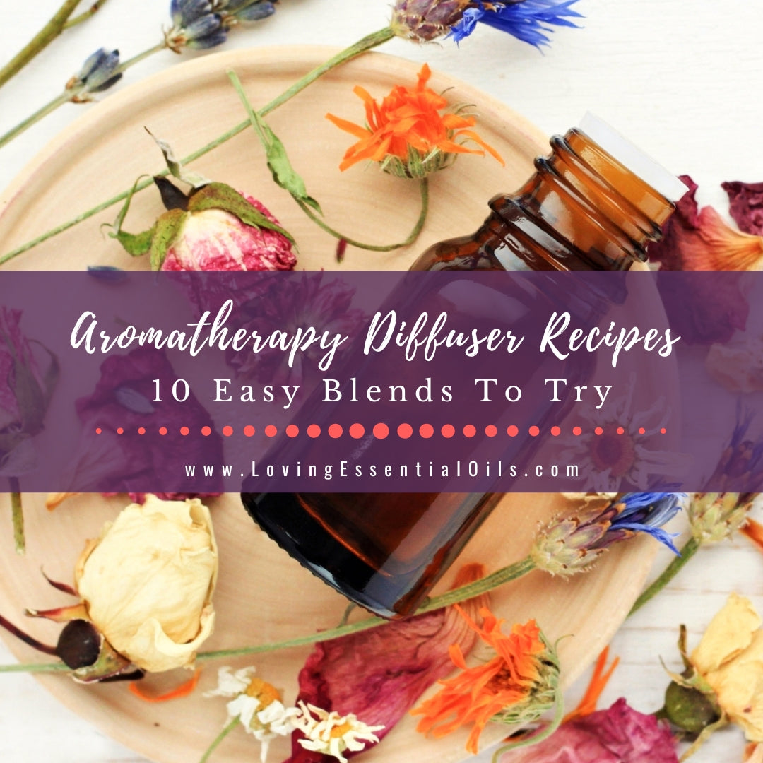 Aromatherapy Diffuser Recipes - 10 Easy Essential Oil Blends by Loving Essential Oils