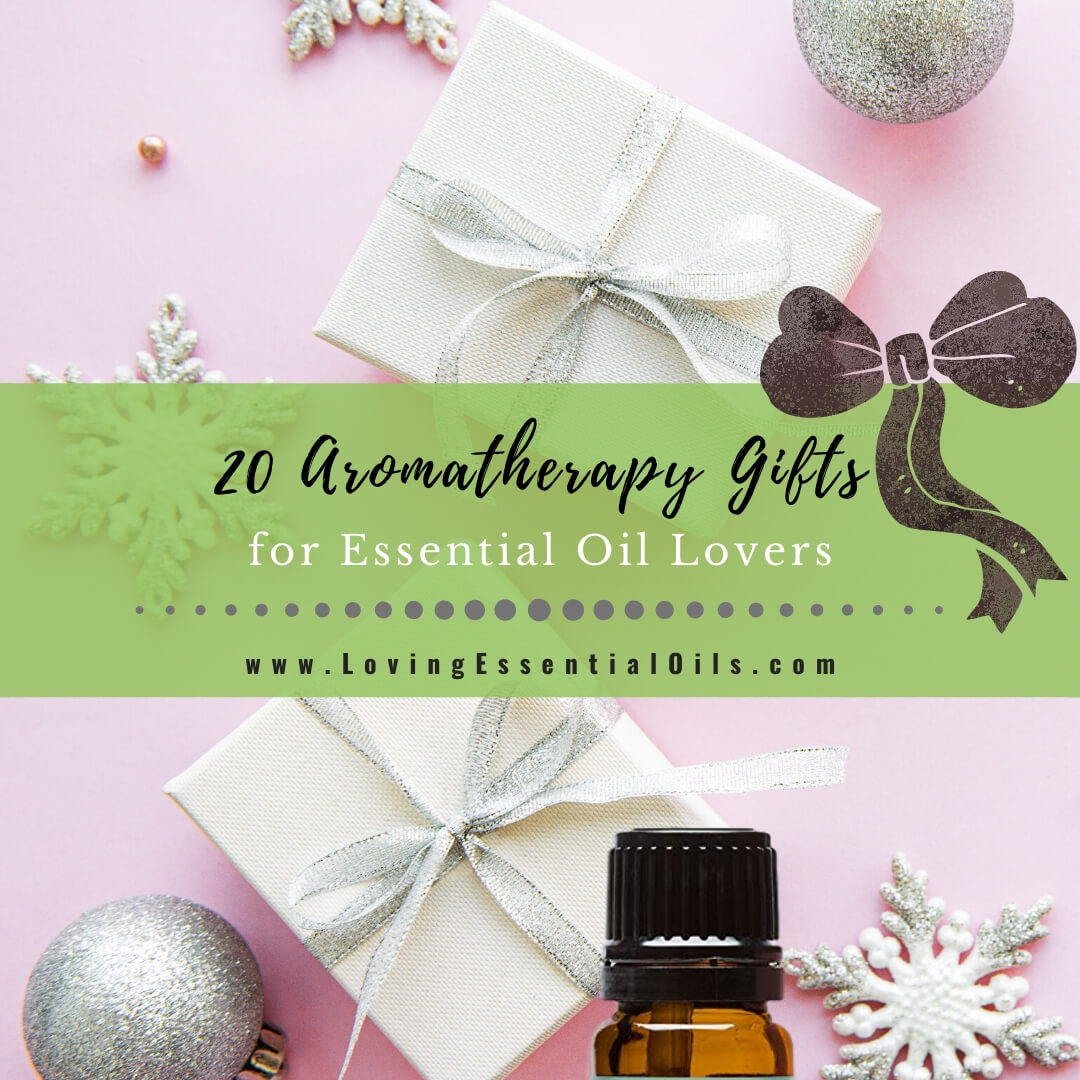20 Best Aromatherapy Gifts for Essential Oil Lovers by Loving Essential Oils