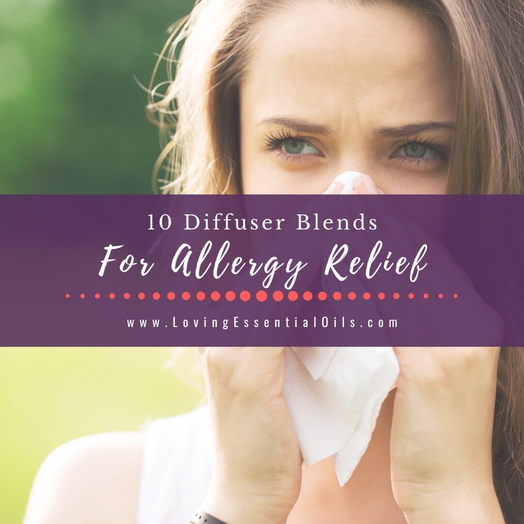 10 Diffuser Blends for Allergies and Sinuses - Essential Oils for Allergy Relief by Loving Essential Oils