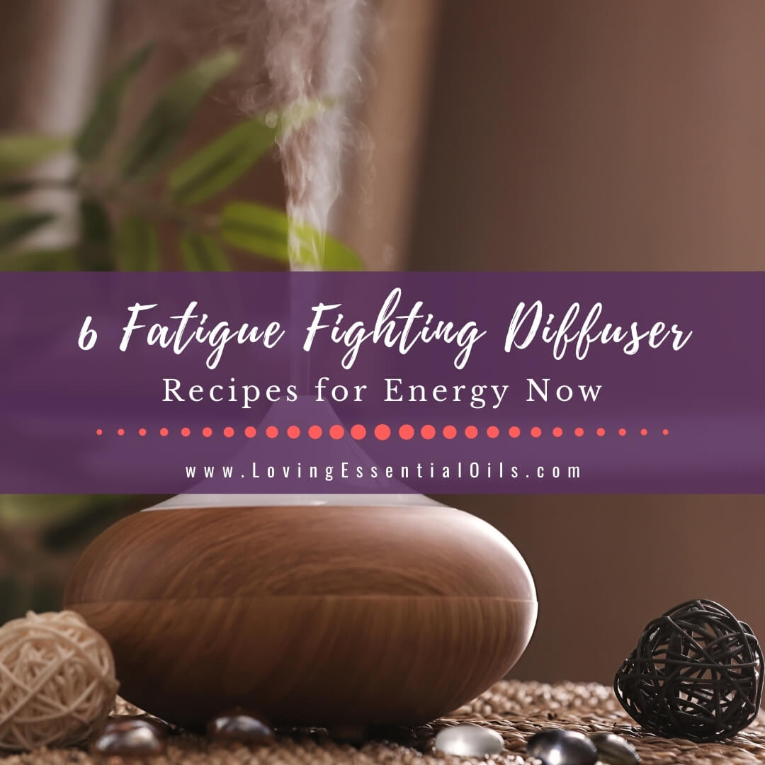 Diffuser Recipes For Energy - 6 Energizing Essential Oil Blends by Loving Essential Oils