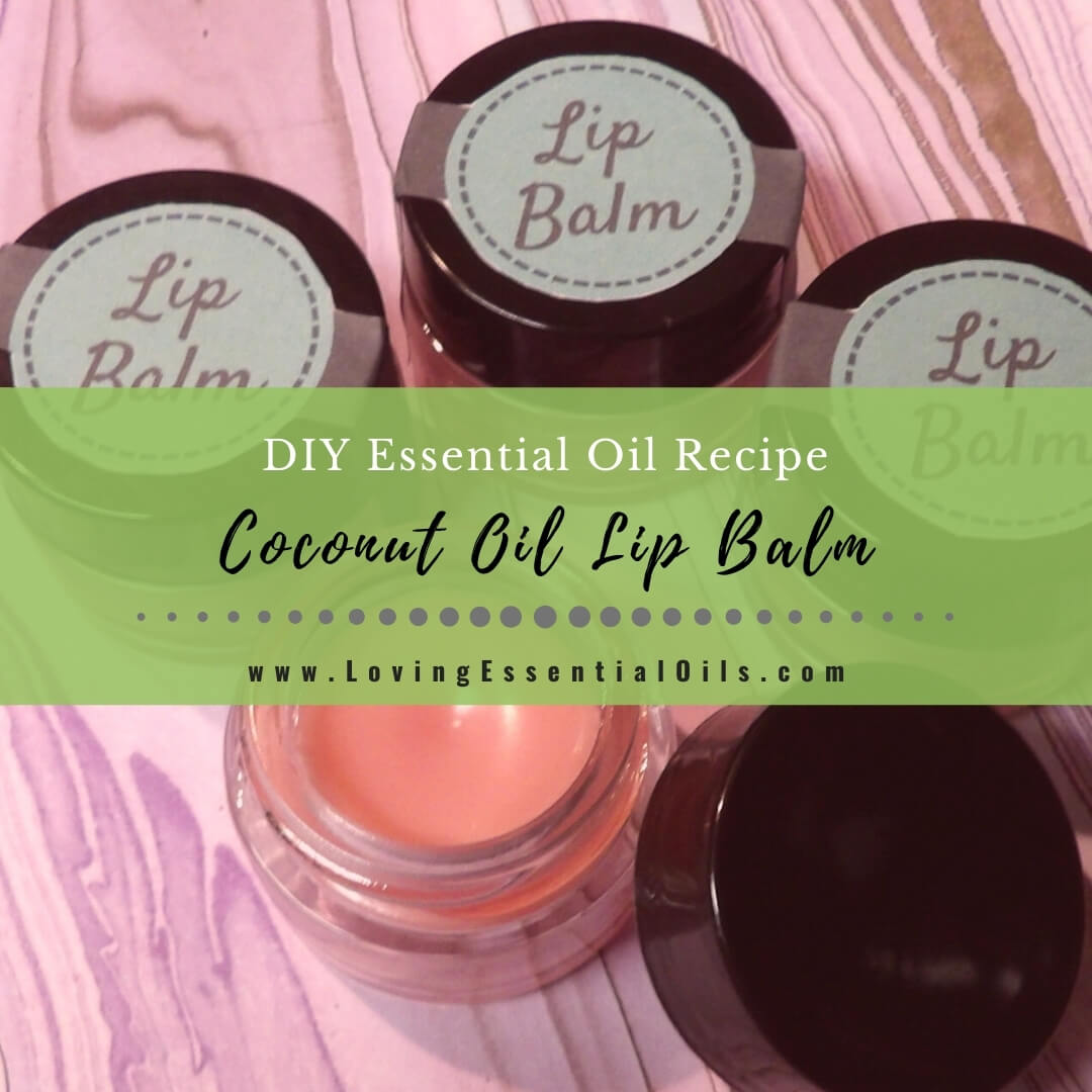 DIY Coconut Oil Lip Balm Recipe with Essential Oils w/ Free  by Loving Essential Oils