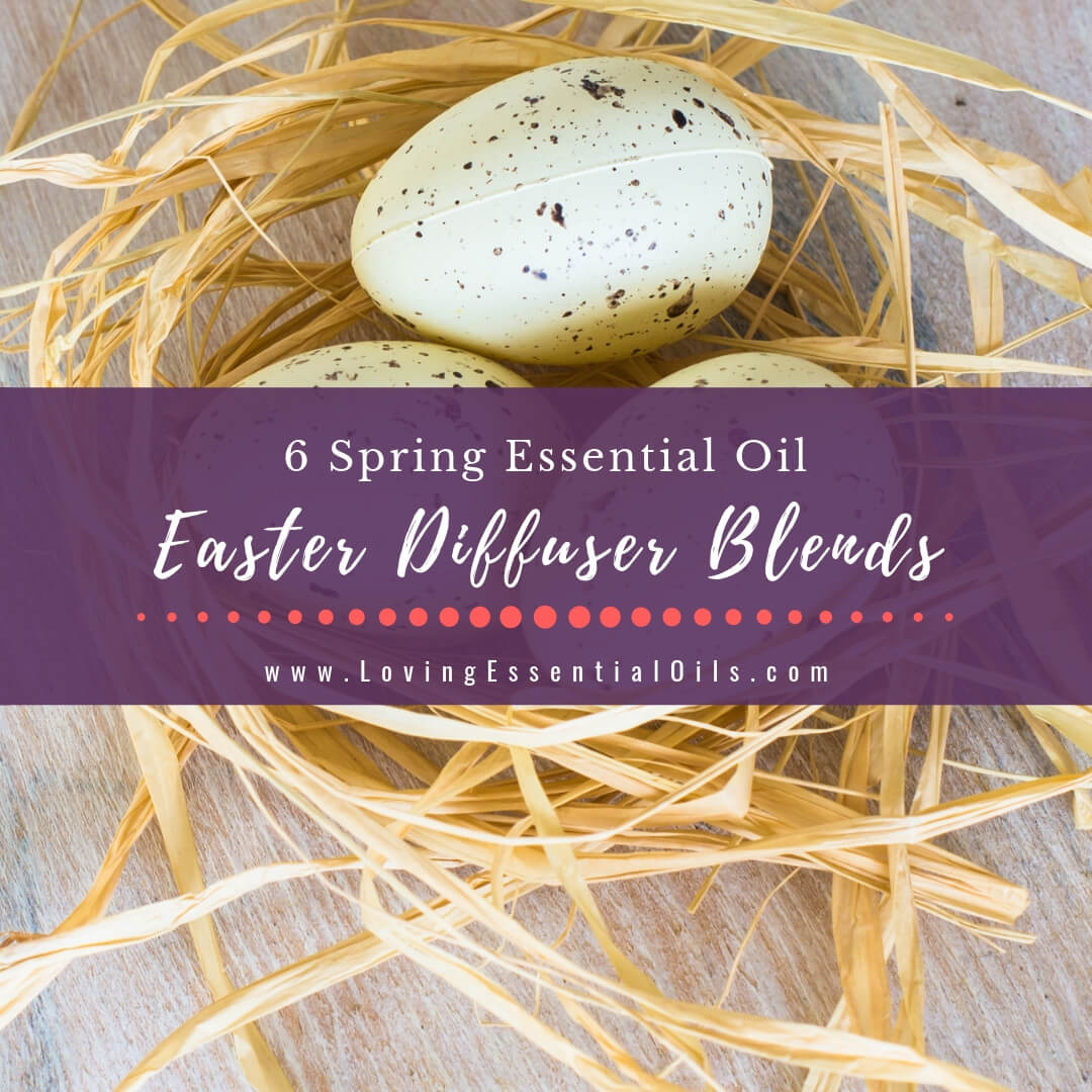 Easter Diffuser Blends - 7 Egg-citing Essential Oil Recipes by Loving Essential Oils