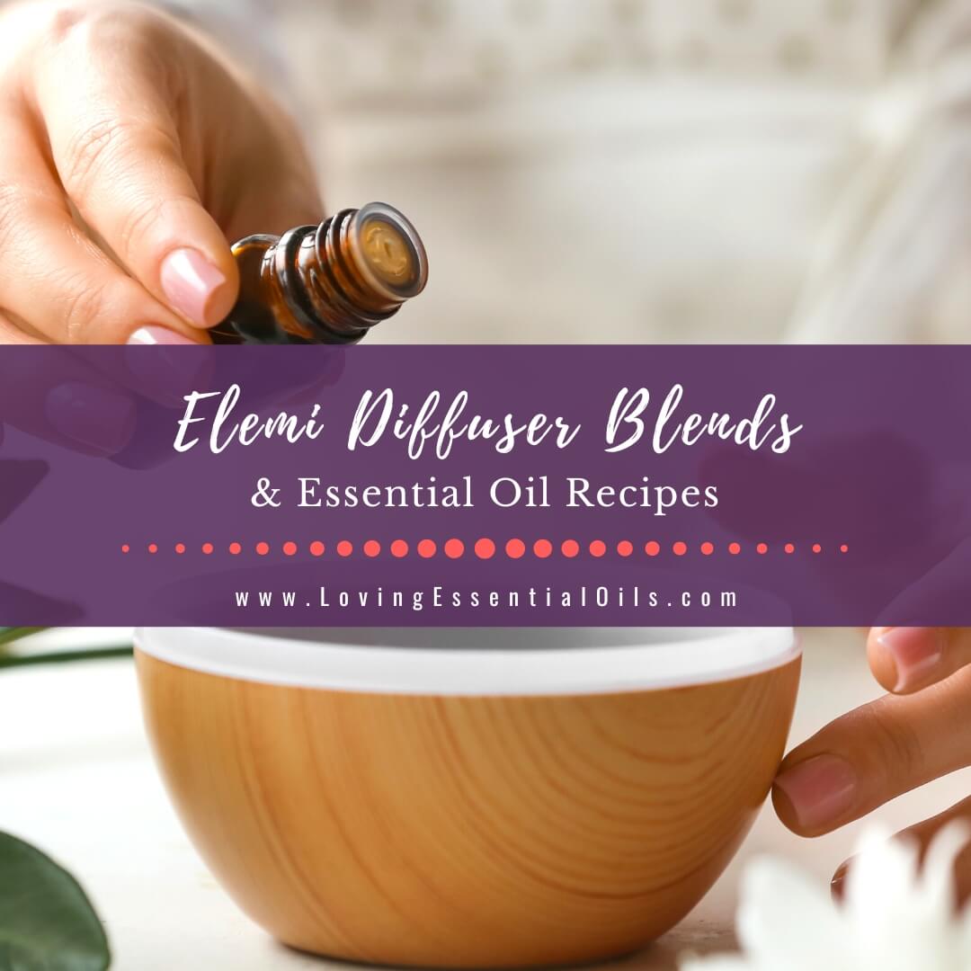 Elemi Diffuser Blends and Essential Oil Recipes by Loving Essential Oils