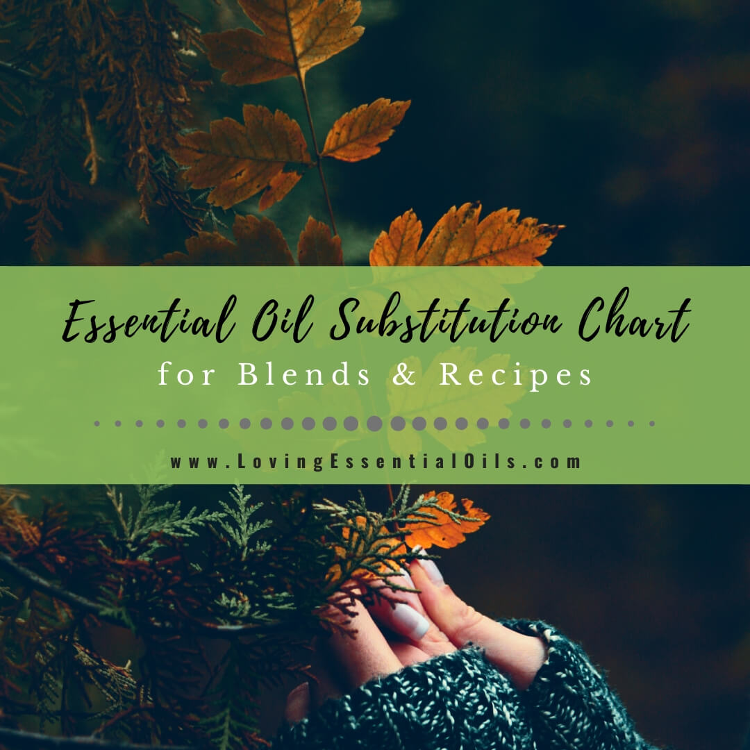 Essential Oil Substitution Chart for DIY Recipes and Homemade Blends by Loving Essential Oils