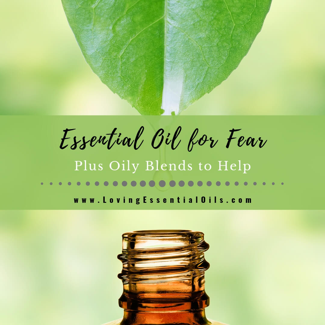 15 Best Essential Oils For Fear and Worry - DIY Blend Recipes by Loving Essential Oils