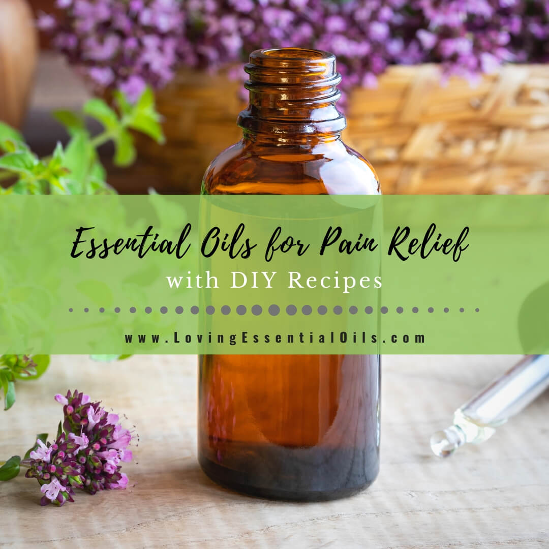 Top 10 Essential Oils for Pain Relief with DIY Recipes and Blends by Loving Essential Oils
