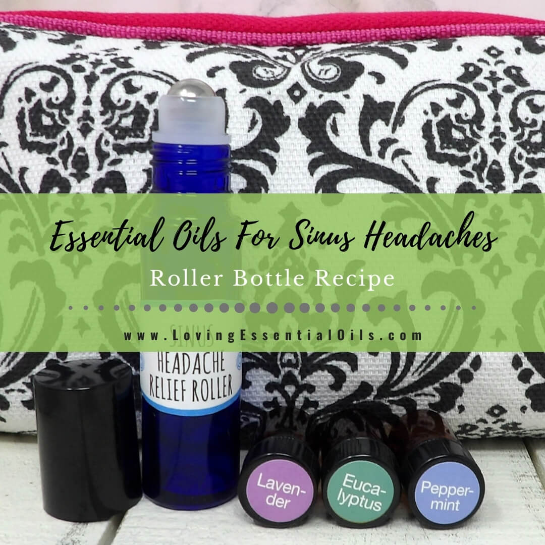 Essential Oils For Sinus Headache Relief - Roller Bottle Recipe by Loving Essential Oils