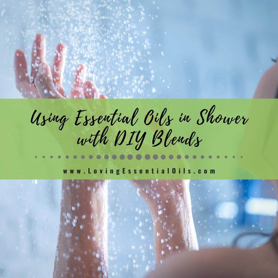5 Way to Use Essential Oils in Shower with DIY Blend Recipes by Loving Essential Oils