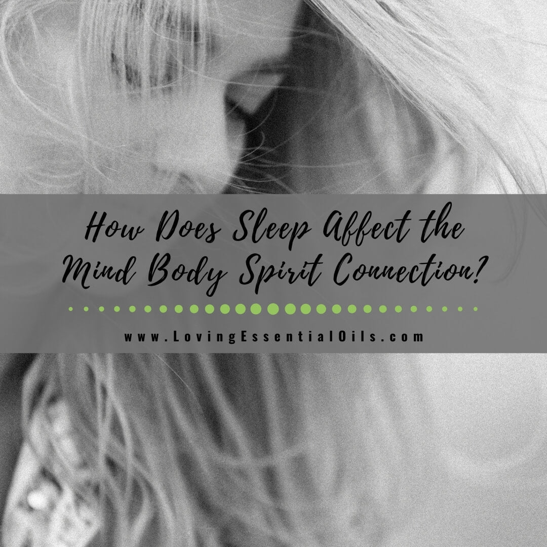 How Does Sleep Affect the Mind Body Spirit Connection? by Loving Essential Oils