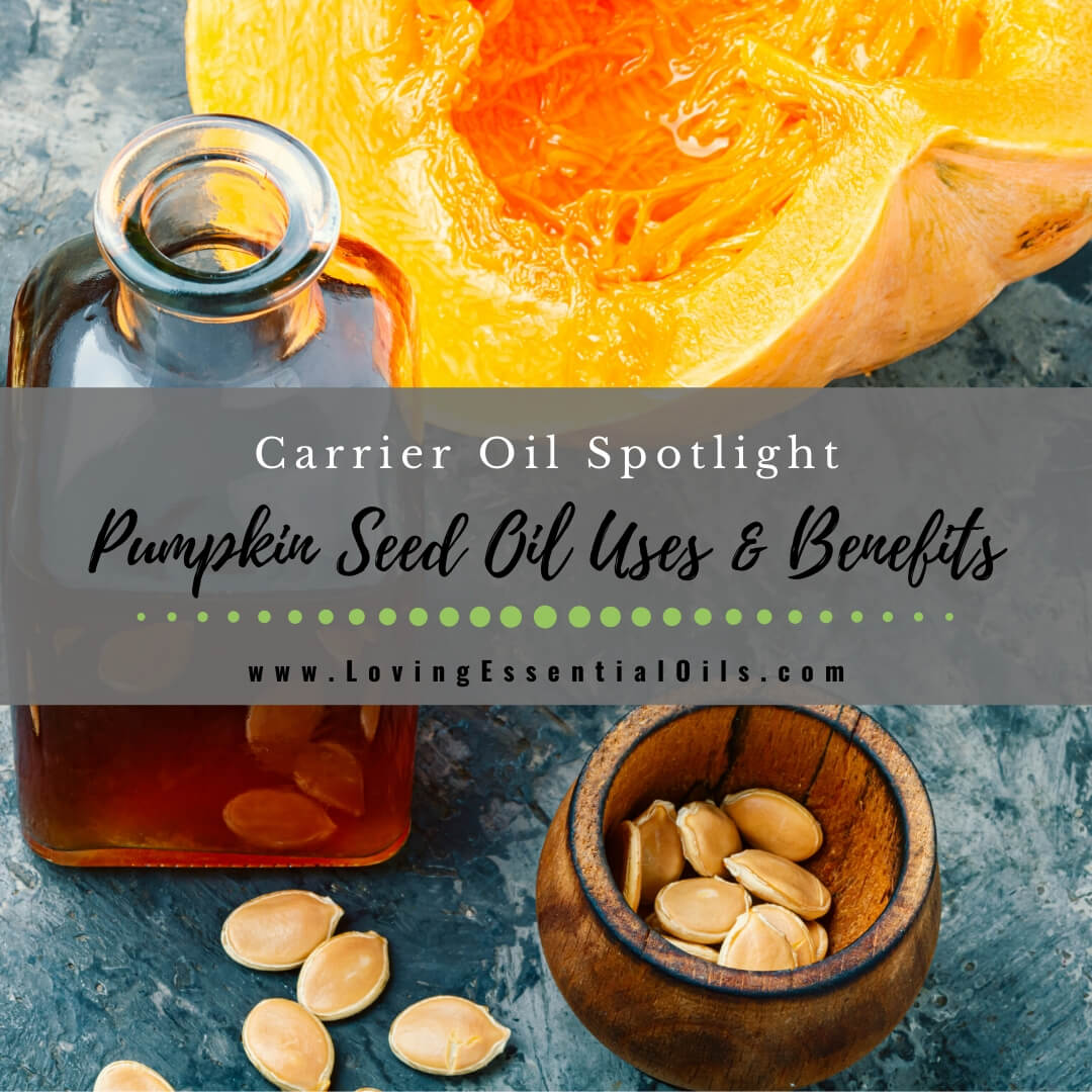 Pumpkin Seed Oil Uses, Benefits and Recipes for Skin - Carrier Oil by Loving Essential Oils