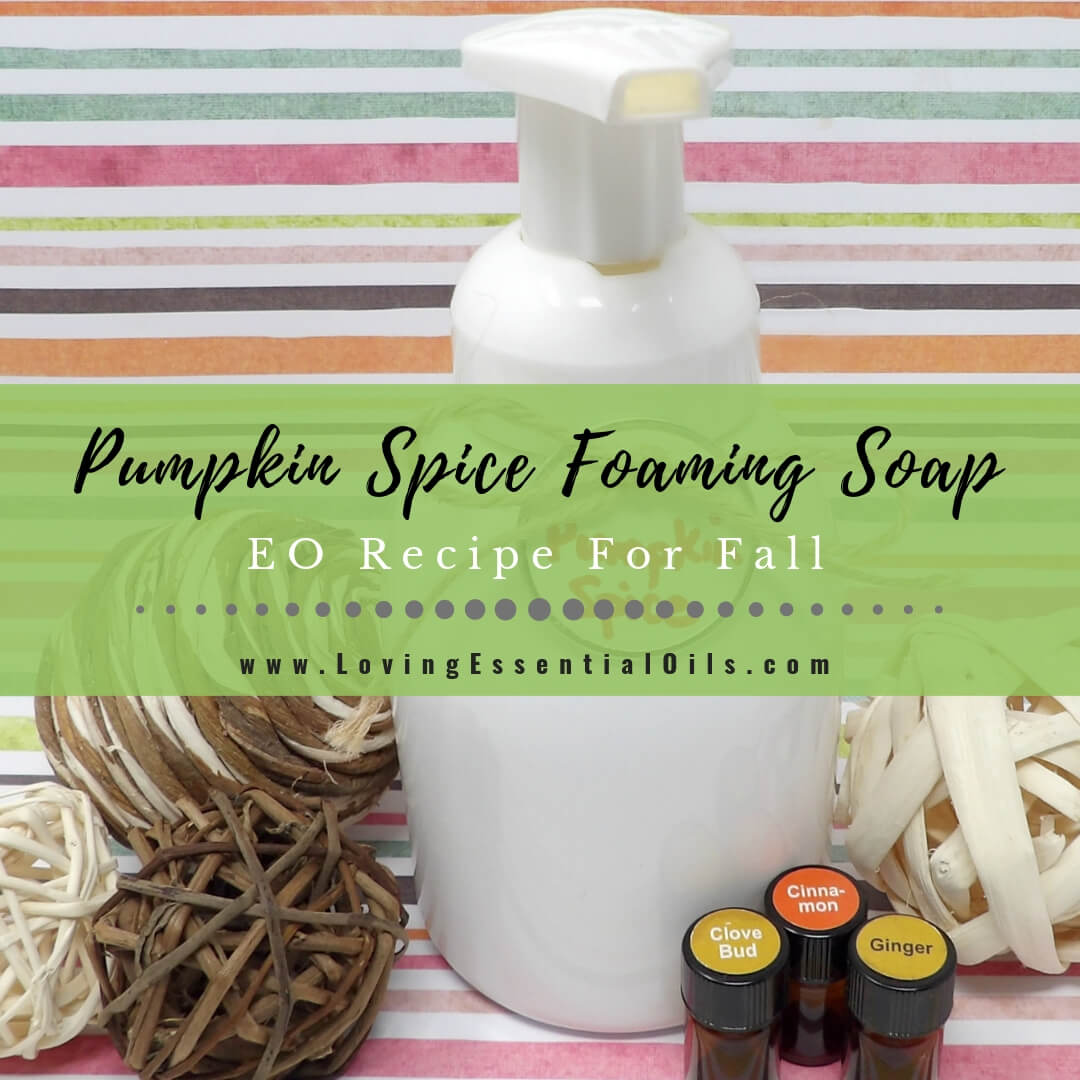 Pumpkin Spice Foaming Soap Recipe For Fall by Loving Essential Oils