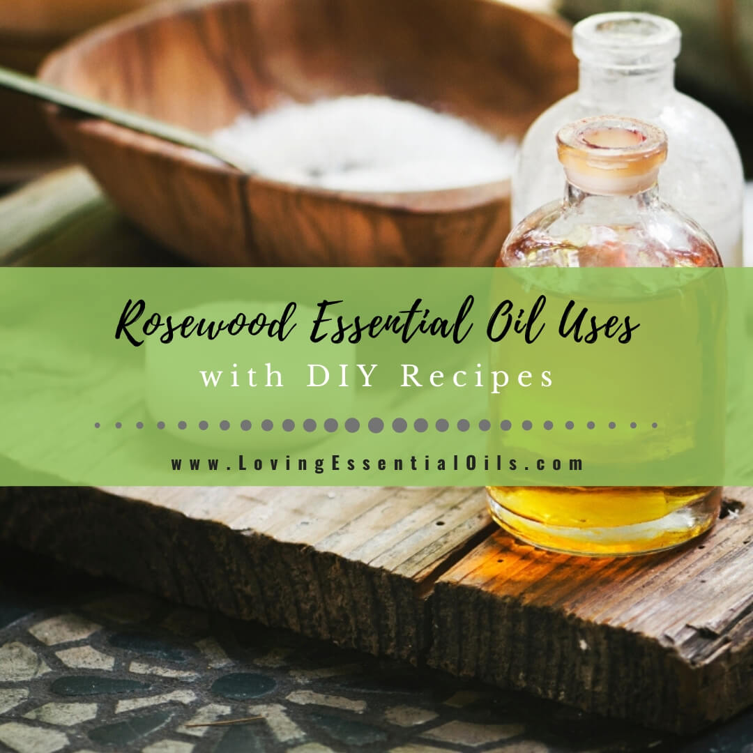 Rosewood Essential Oil Uses, Benefits and Recipes by Loving Essential Oils