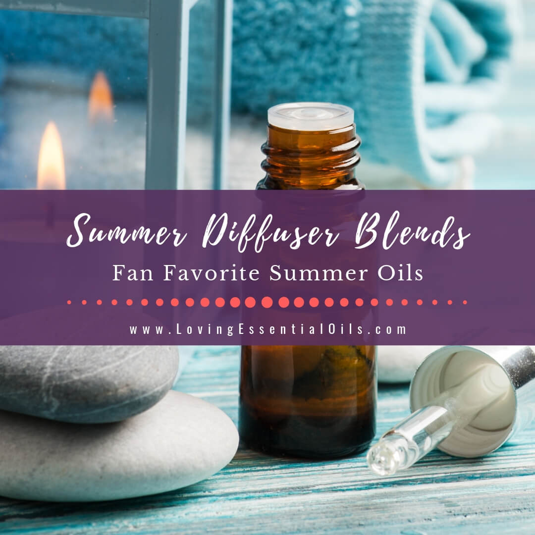 Summer Diffuser Blends - Fan Favorite Summertime Essential Oils by Loving Essential Oils
