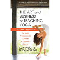 Thumbnail for The Art and Business of Teaching Yoga (Revised): The Yoga Professional's Guide to a Fulfilling Career