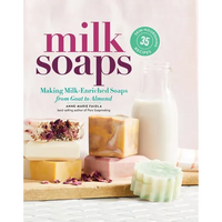 Thumbnail for Milk Soaps: 35 Skin-Nourishing Recipes for Making Milk-Enriched Soaps, from Goat to Almond