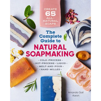 Thumbnail for The Complete Guide to Natural Soap Making: Create 65 All-Natural Cold-Process, Hot-Process, Liquid, Melt-And-Pour, and Hand-Milled Soaps