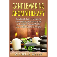 Thumbnail for Candlemaking Aromatherapy: The Ultimate Guide to Combining Candle Making and Aromatherapy to Beat Stress, Promote Weight Loss, and Heal Common Problem