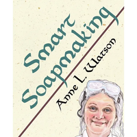 Thumbnail for Smart Soapmaking: The Simple Guide to Making Soap Quickly, Safely, and Reliably, or How to Make Soap That's Perfect for You, Your Family, or Friends