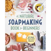 Thumbnail for The Natural Soap Making Book for Beginners: Do-It-Yourself Soaps Using All-Natural Herbs, Spices, and Essential Oils