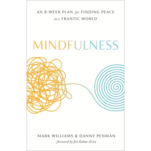 Mindfulness: An Eight-Week Plan for Finding Peace in a Frantic World