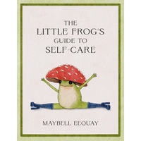 Thumbnail for The Little Frog's Guide to Self-Care: Affirmations, Self-Love and Life Lessons According to the Internet's Beloved Mushroom Frog