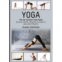 Thumbnail for Yoga: The Top 100 Best Yoga Poses: Relieve Stress, Increase Flexibility, and Gain Strength