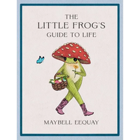 Thumbnail for The Little Frog's Guide to Life: Love, Advice and Inspiration for Every Day from the Internet's Beloved Mushroom Frog